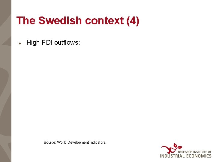 The Swedish context (4) High FDI outflows: Source: World Development Indicators. 