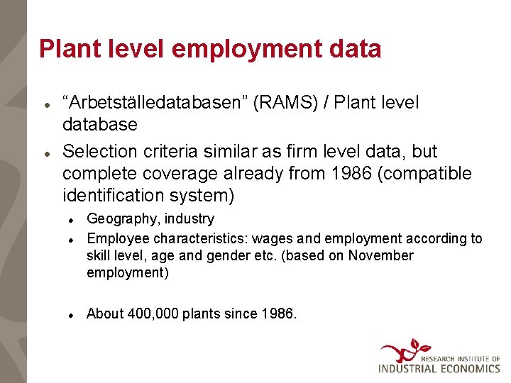 Plant level employment data “Arbetställedatabasen” (RAMS) / Plant level database Selection criteria similar as