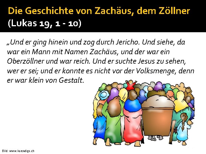 Die Geschichte von Zachäus, dem Zöllner (Lukas 19, 1 - 10) „Und er ging