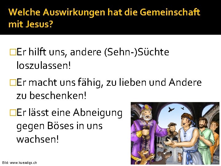 Welche Auswirkungen hat die Gemeinschaft mit Jesus? �Er hilft uns, andere (Sehn-)Süchte loszulassen! �Er