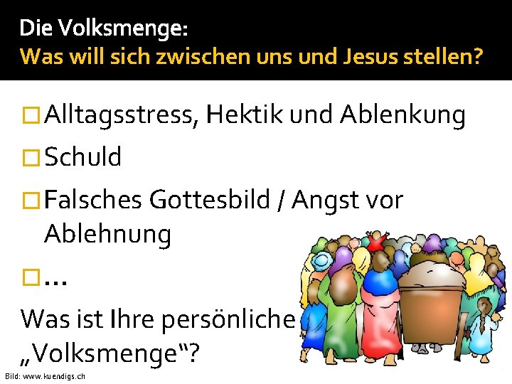 Die Volksmenge: Was will sich zwischen uns und Jesus stellen? �Alltagsstress, Hektik und Ablenkung