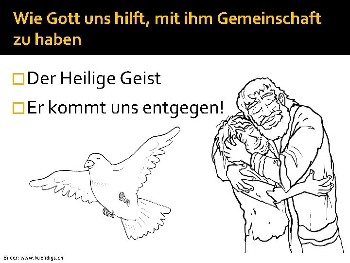 Wie Gott uns hilft, mit ihm Gemeinschaft zu haben �Der Heilige Geist �Er kommt