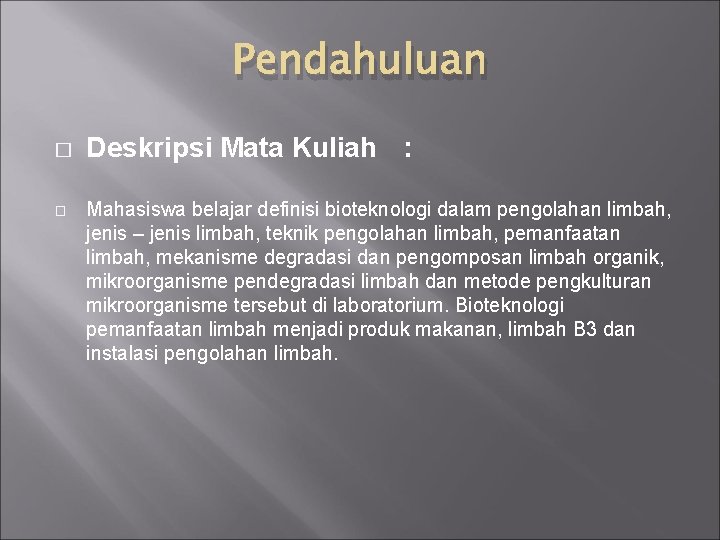 Pendahuluan � � Deskripsi Mata Kuliah : Mahasiswa belajar definisi bioteknologi dalam pengolahan limbah,