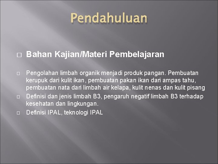 Pendahuluan � � Bahan Kajian/Materi Pembelajaran Pengolahan limbah organik menjadi produk pangan. Pembuatan kerupuk