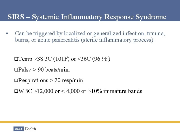 SIRS – Systemic Inflammatory Response Syndrome • Can be triggered by localized or generalized
