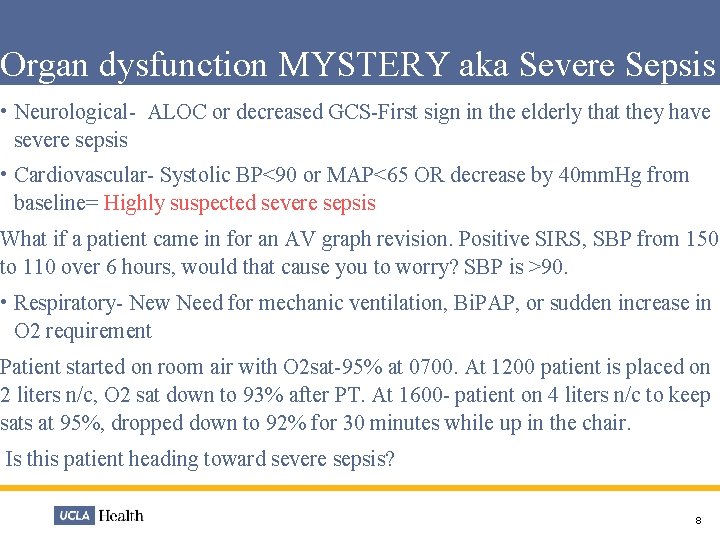 Organ dysfunction MYSTERY aka Severe Sepsis • Neurological- ALOC or decreased GCS-First sign in