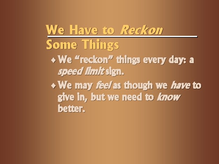 We Have to Reckon Some Things ¨ We “reckon” things every day: a speed