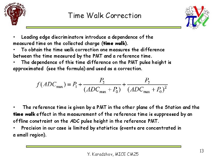 Time Walk Correction • Leading edge discriminators introduce a dependence of the measured time