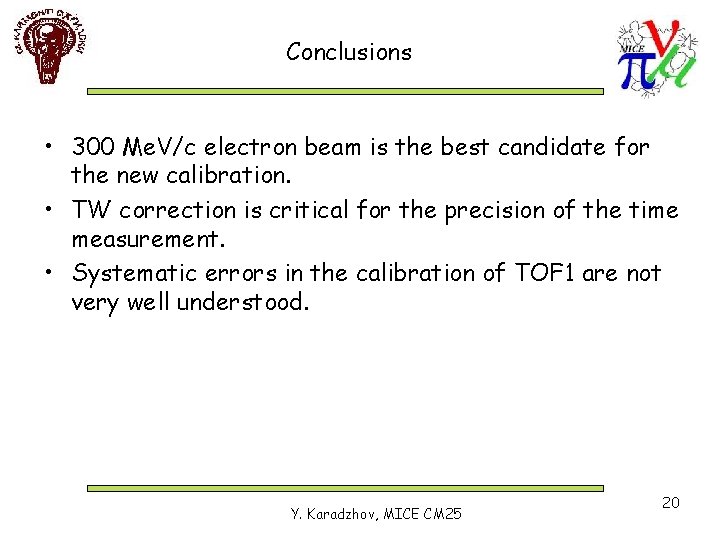 Conclusions • 300 Me. V/c electron beam is the best candidate for the new