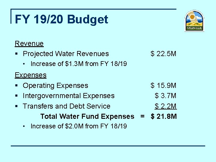 FY 19/20 Budget Revenue § Projected Water Revenues $ 22. 5 M • Increase