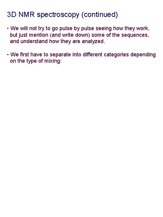 3 D NMR spectroscopy (continued) • We will not try to go pulse by