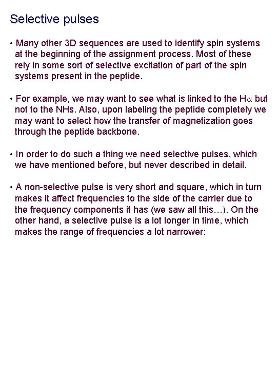 Selective pulses • Many other 3 D sequences are used to identify spin systems