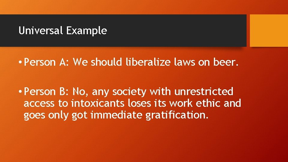 Universal Example • Person A: We should liberalize laws on beer. • Person B: