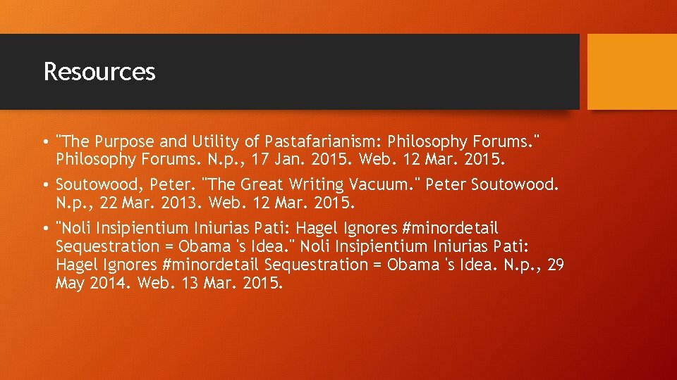 Resources • "The Purpose and Utility of Pastafarianism: Philosophy Forums. " Philosophy Forums. N.