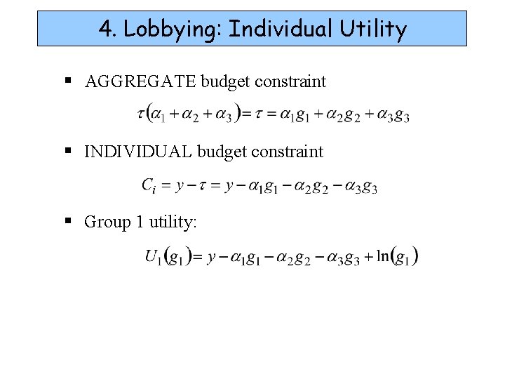 4. Lobbying: Individual Utility § AGGREGATE budget constraint § INDIVIDUAL budget constraint § Group