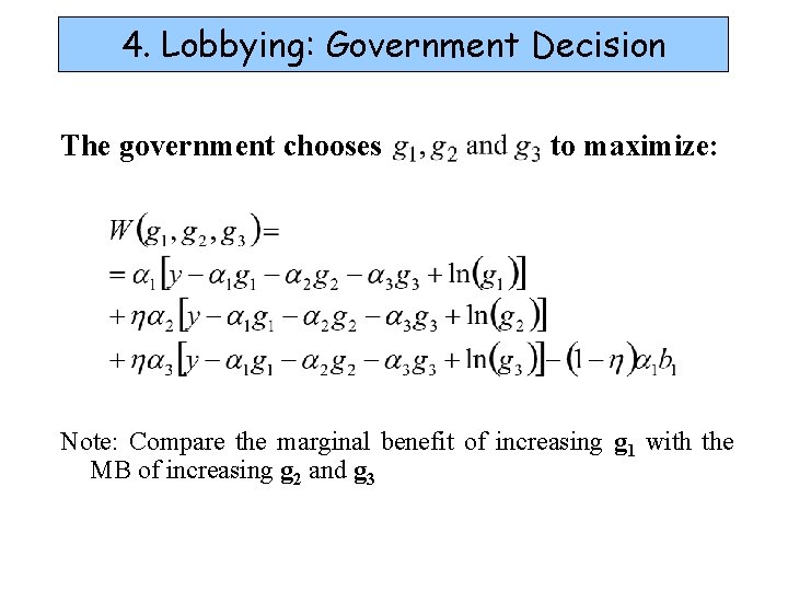 4. Lobbying: Government Decision The government chooses to maximize: Note: Compare the marginal benefit