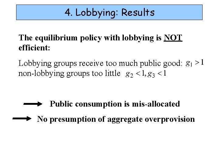 4. Lobbying: Results The equilibrium policy with lobbying is NOT efficient: Lobbying groups receive