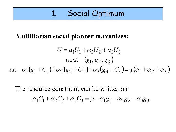 1. Social Optimum A utilitarian social planner maximizes: The resource constraint can be written