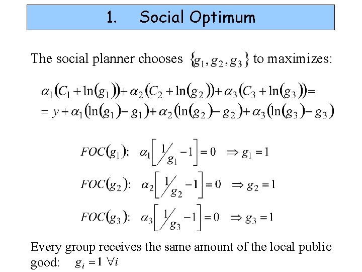 1. Social Optimum The social planner chooses to maximizes: Every group receives the same
