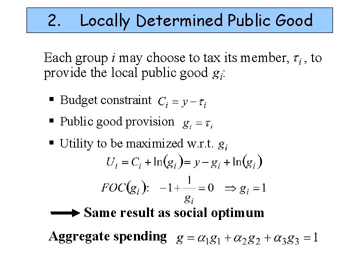 2. Locally Determined Public Good Each group i may choose to tax its member,