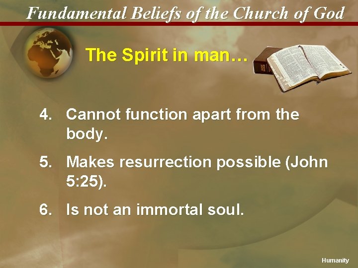 Fundamental Beliefs of the Church of God The Spirit in man… 4. Cannot function