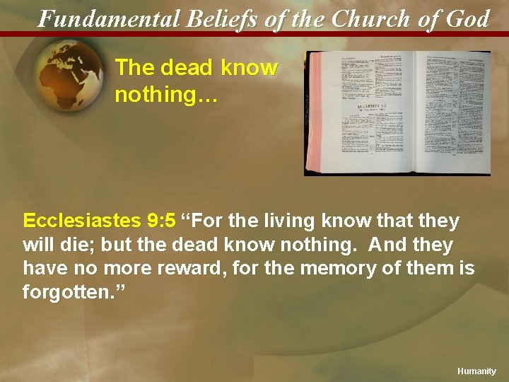 Fundamental Beliefs of the Church of God The dead know nothing… Ecclesiastes 9: 5