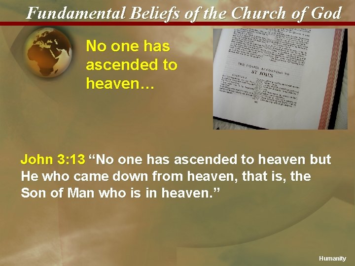 Fundamental Beliefs of the Church of God No one has ascended to heaven… John