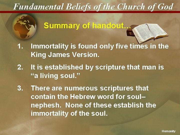 Fundamental Beliefs of the Church of God Summary of handout… 1. Immortality is found