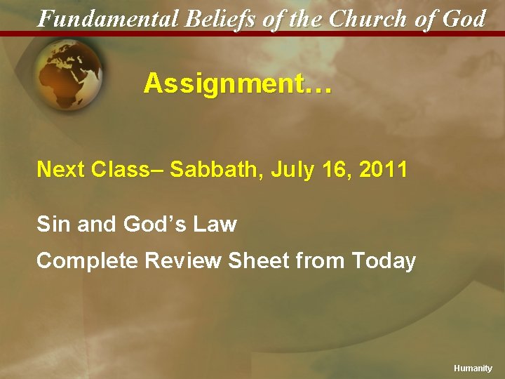 Fundamental Beliefs of the Church of God Assignment… Next Class– Sabbath, July 16, 2011
