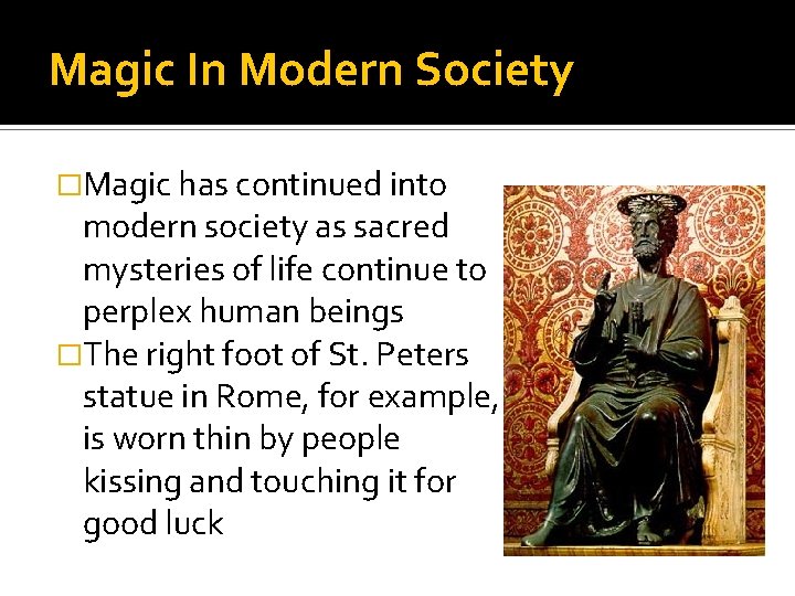 Magic In Modern Society �Magic has continued into modern society as sacred mysteries of