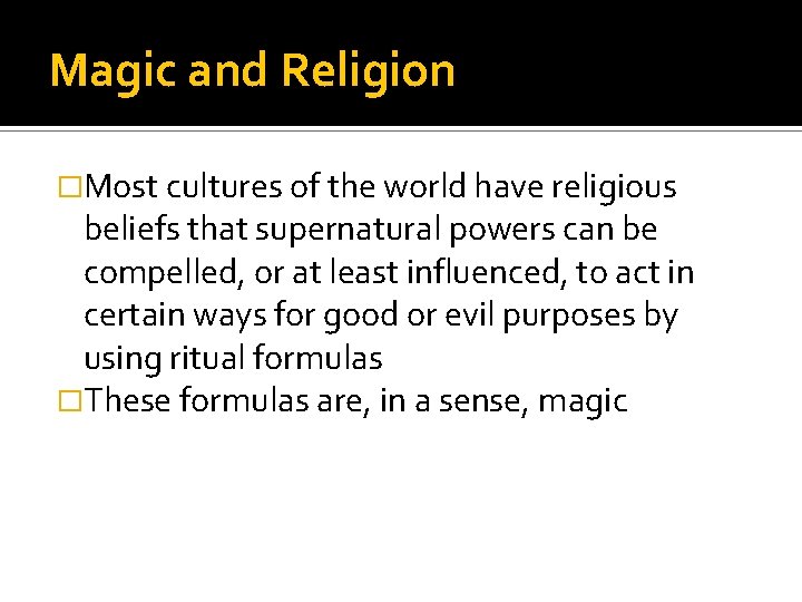 Magic and Religion �Most cultures of the world have religious beliefs that supernatural powers