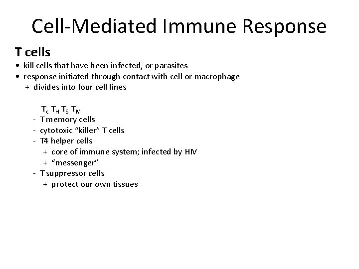 Cell-Mediated Immune Response T cells • kill cells that have been infected, or parasites