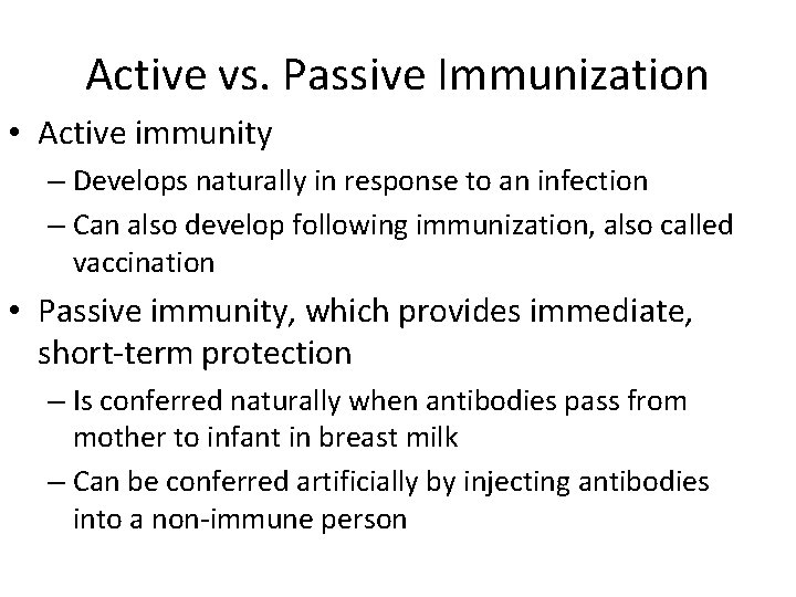 Active vs. Passive Immunization • Active immunity – Develops naturally in response to an