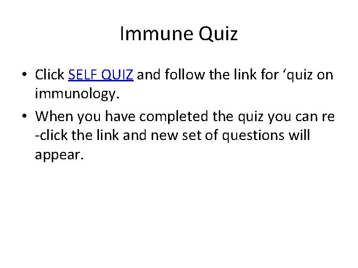 Immune Quiz • Click SELF QUIZ and follow the link for ‘quiz on immunology.