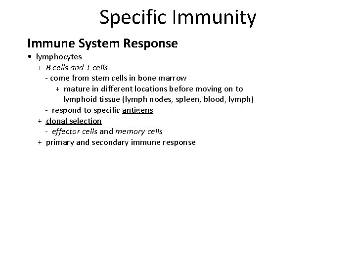 Specific Immunity Immune System Response • lymphocytes + B cells and T cells -