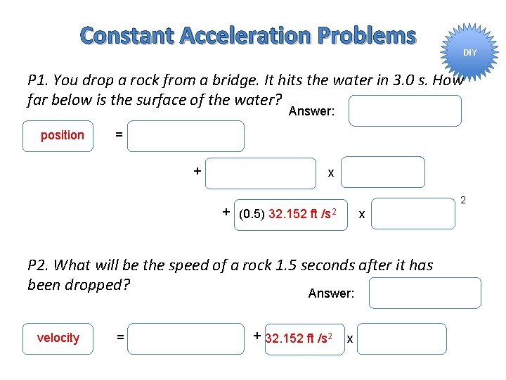 Constant Acceleration Problems DIY P 1. You drop a rock from a bridge. It