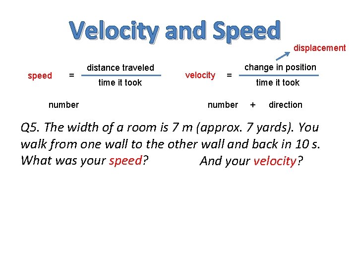 Velocity and Speed speed = number distance traveled time it took velocity = number