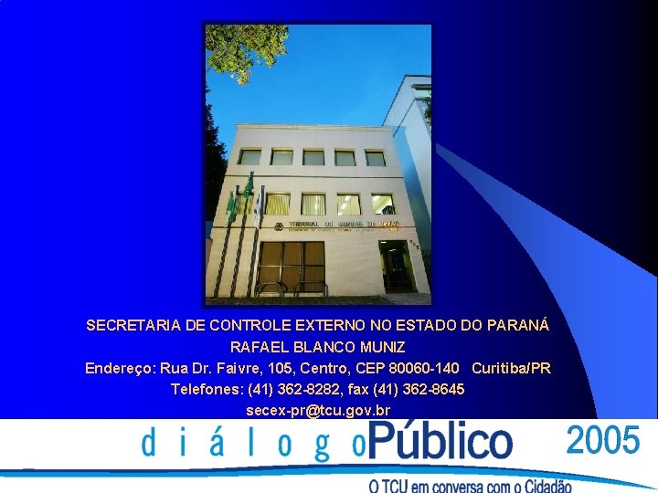 SECRETARIA DE CONTROLE EXTERNO NO ESTADO DO PARANÁ RAFAEL BLANCO MUNIZ Endereço: Rua Dr.