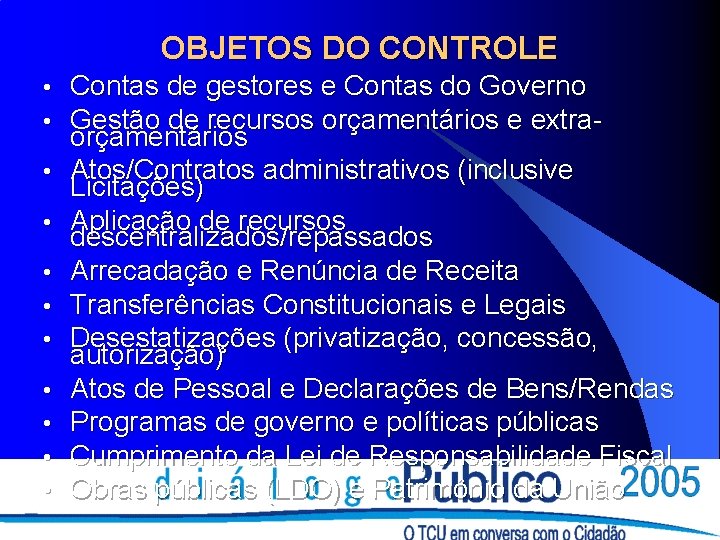 OBJETOS DO CONTROLE • • • Contas de gestores e Contas do Governo Gestão