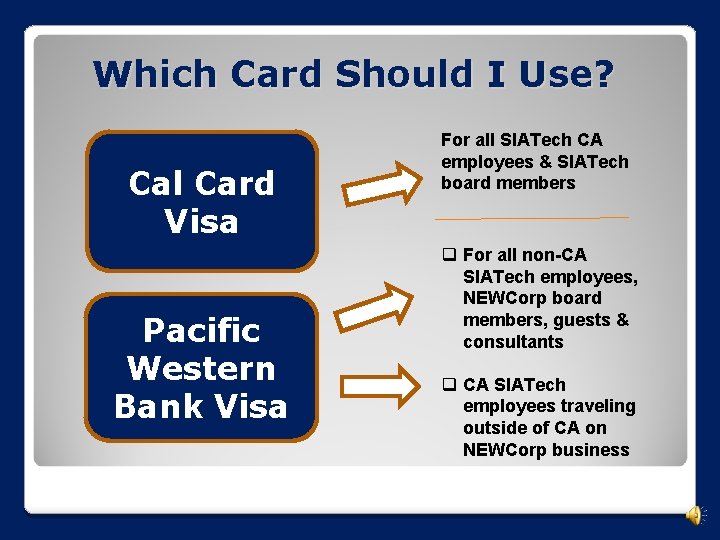 Which Card Should I Use? Cal Card Visa Pacific Western Bank Visa For all