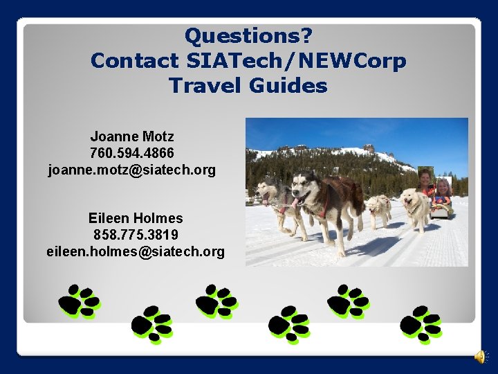 Questions? Contact SIATech/NEWCorp Travel Guides Joanne Motz 760. 594. 4866 joanne. motz@siatech. org Eileen