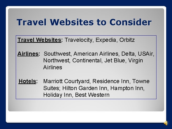 Travel Websites to Consider Travel Websites: Travelocity, Expedia, Orbitz Airlines: Southwest, American Airlines, Delta,