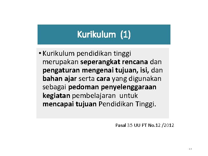 Kurikulum (1) • Kurikulum pendidikan tinggi merupakan seperangkat rencana dan pengaturan mengenai tujuan, isi,