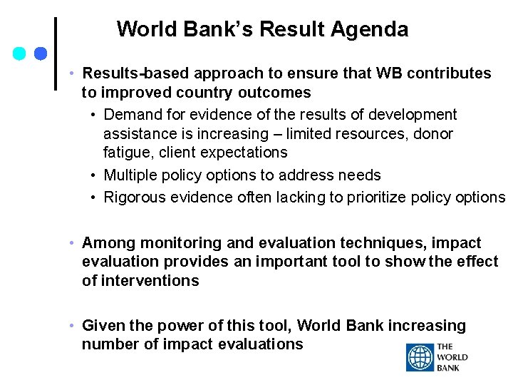 World Bank’s Result Agenda • Results-based approach to ensure that WB contributes to improved