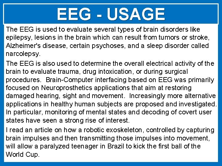 EEG - USAGE The EEG is used to evaluate several types of brain disorders