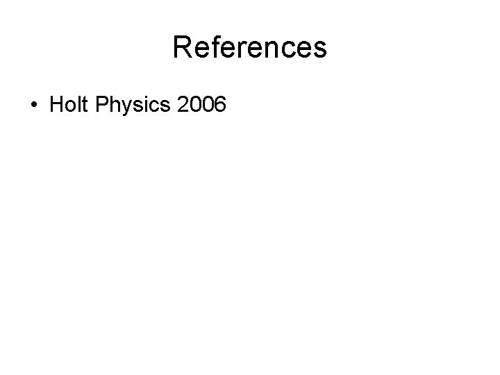 References • Holt Physics 2006 