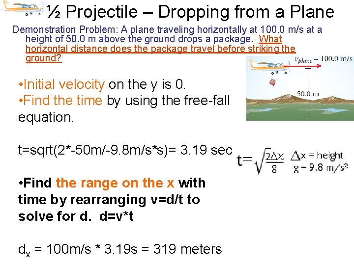 ½ Projectile – Dropping from a Plane Demonstration Problem: A plane traveling horizontally at