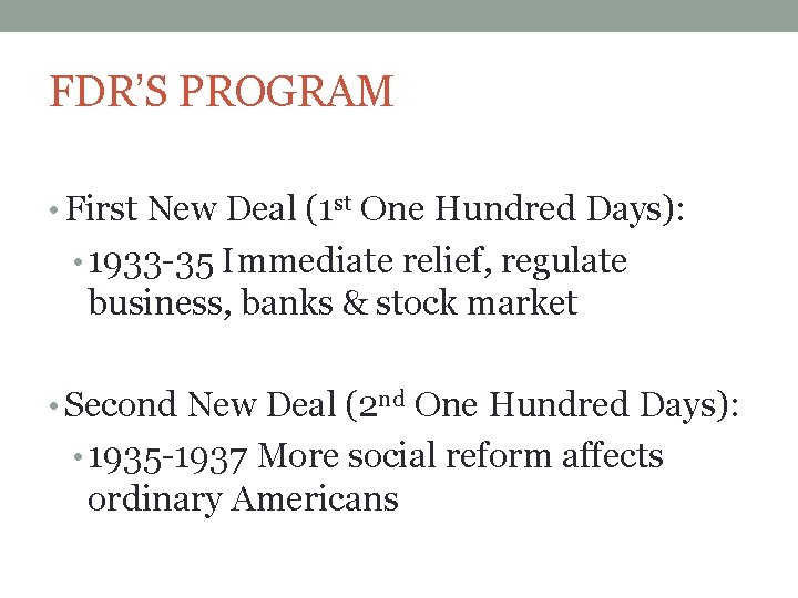 FDR’S PROGRAM • First New Deal (1 st One Hundred Days): • 1933 -35