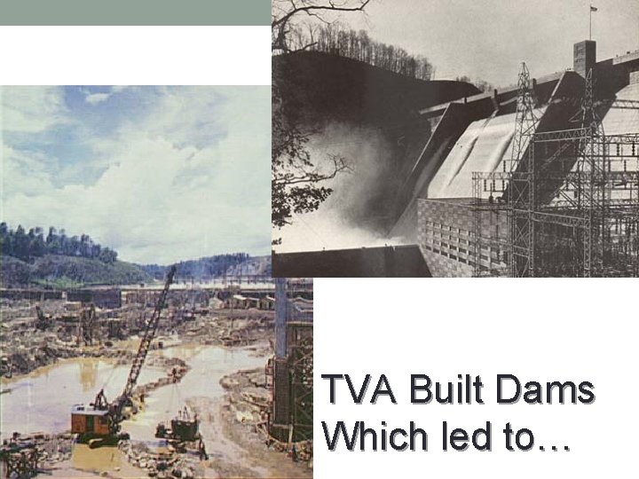 TVA Built Dams Which led to… 