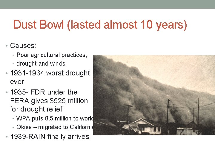 Dust Bowl (lasted almost 10 years) • Causes: • Poor agricultural practices, • drought